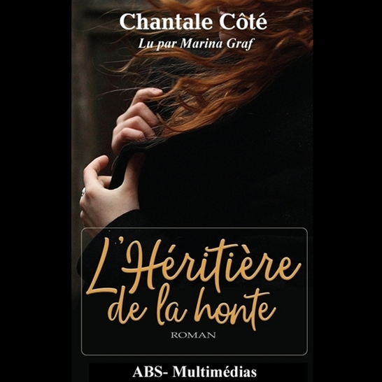 Couverture du roman L’Héritière de la honte de Chantale Côté, livre audio lu par Marina Graf. L’image montre une femme aux cheveux roux ondulés, de dos, qui tient son manteau noir fermé contre elle. Le titre est écrit en lettres dorées élégantes au centre, sur fond sombre.